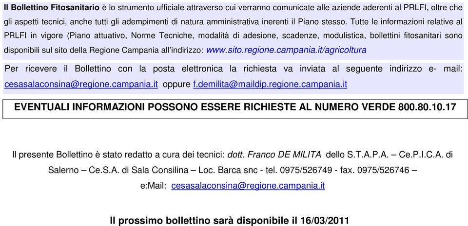 Tutte le informazioni relative al PRLFI in vigore (Piano attuativo, Norme Tecniche, modalità di adesione, scadenze, modulistica, bollettini fitosanitari sono disponibili sul sito della Regione