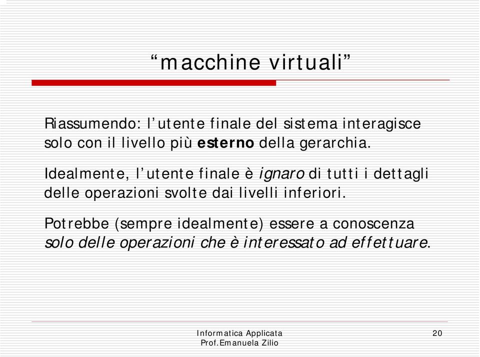 Idealmente, l utente finale è ignaro di tutti i dettagli delle operazioni svolte