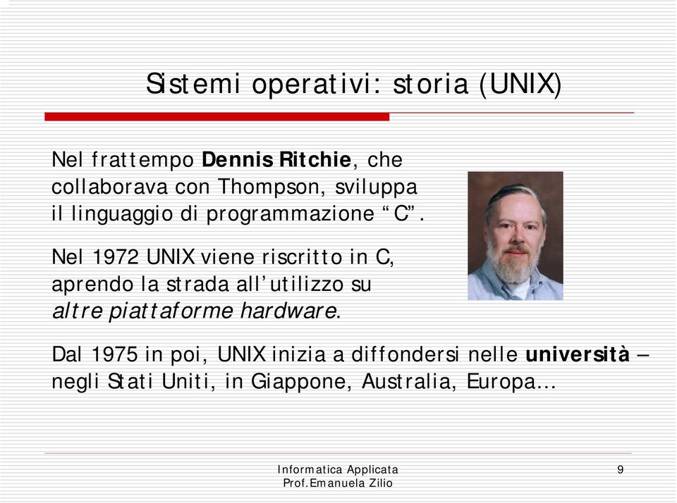 Nel 1972 UNIX viene riscritto in C, aprendo la strada all utilizzo su altre