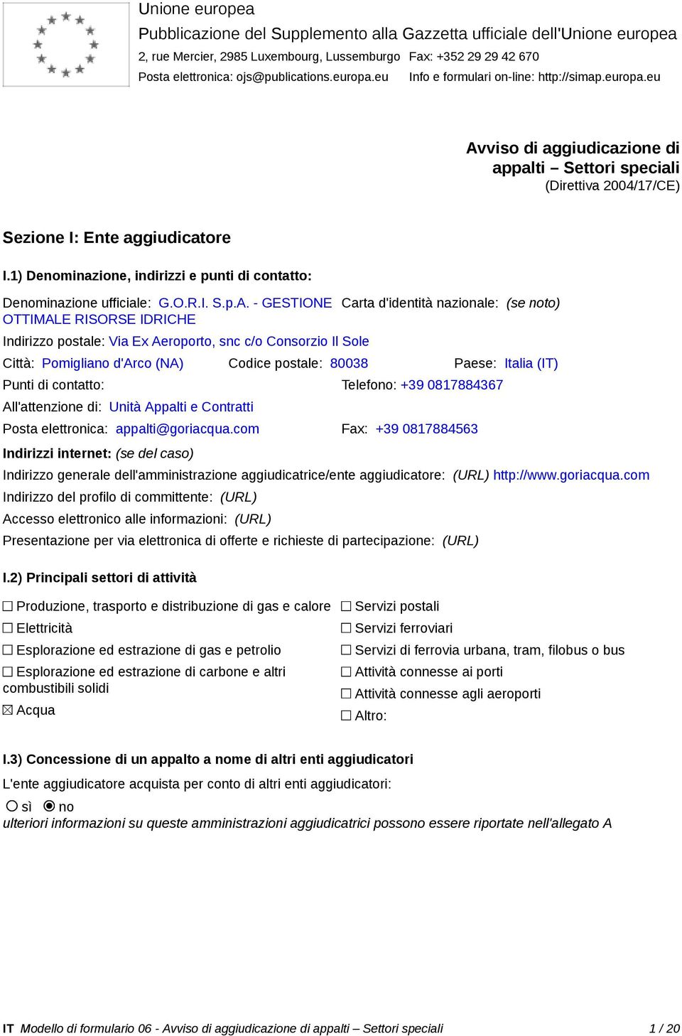 1) Denominazione, indirizzi e punti di contatto: Denominazione ufficiale: G.O.R.I. S.p.A.