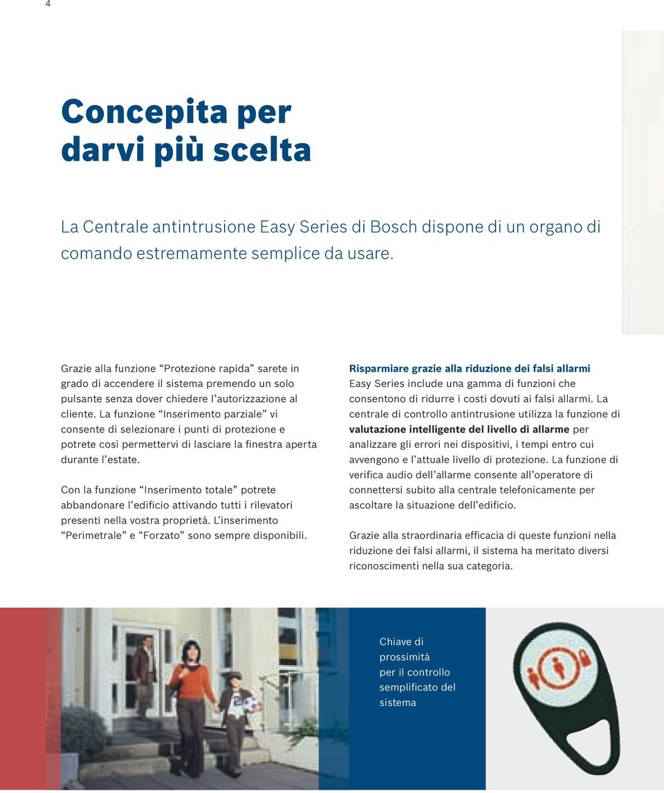 La funzione Inserimento parziale vi consente di selezionare i punti di protezione e potrete così permettervi di lasciare la finestra aperta durante l estate.