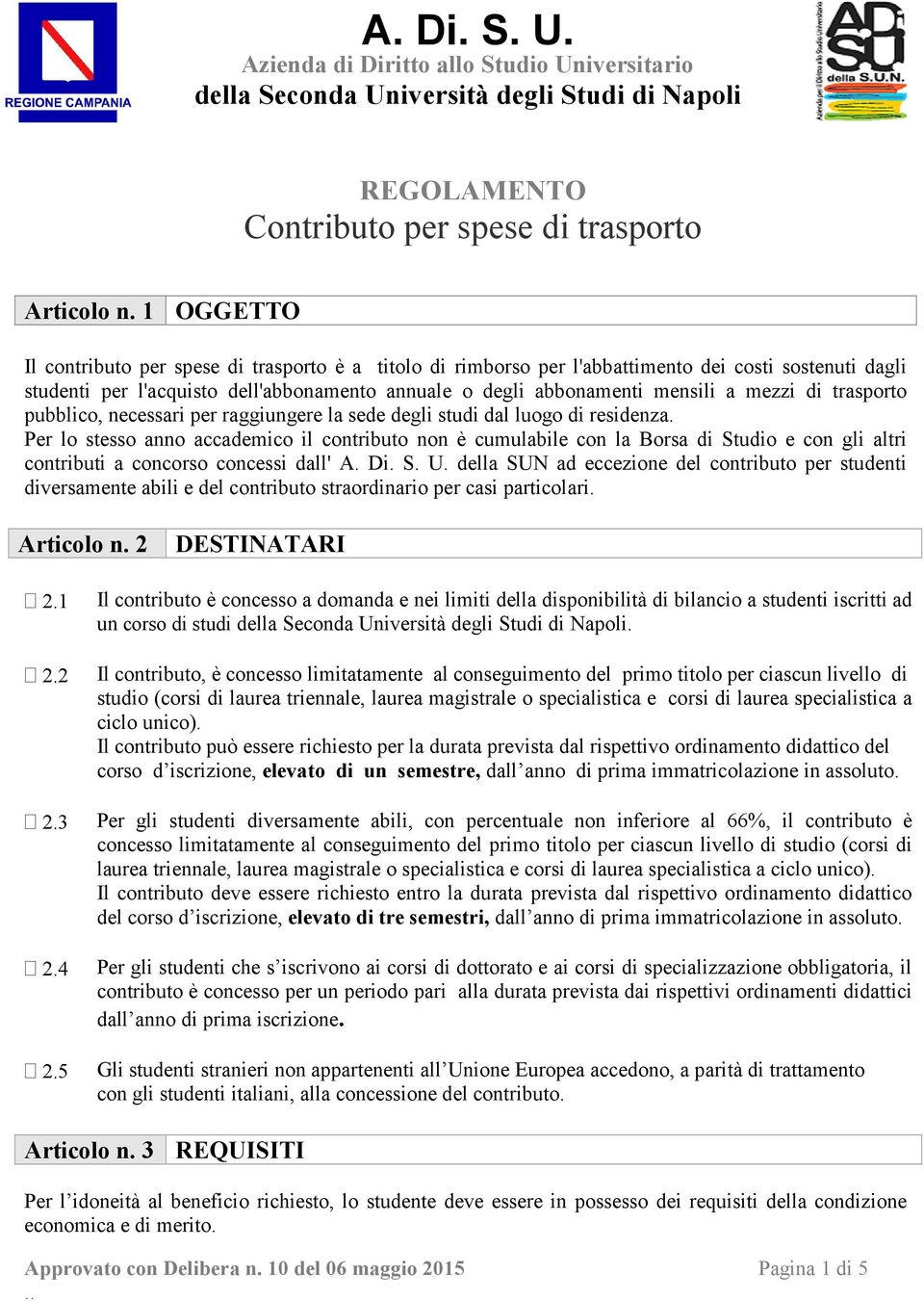 di trasporto pubblico, necessari per raggiungere la sede degli studi dal luogo di residenza.