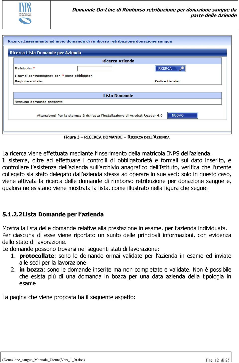 collegato sia stato delegato dall azienda stessa ad operare in sue veci: solo in questo caso, viene attivata la ricerca delle domande di rimborso retribuzione per donazione sangue e, qualora ne