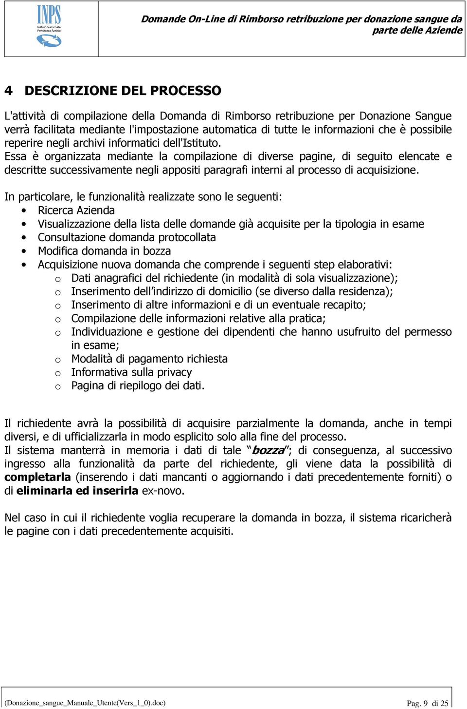 Essa è organizzata mediante la compilazione di diverse pagine, di seguito elencate e descritte successivamente negli appositi paragrafi interni al processo di acquisizione.