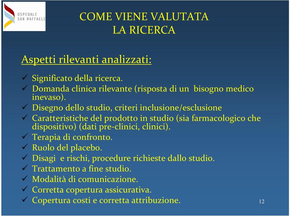 Disegno dello studio, criteri inclusione/esclusione Caratteristiche del prodotto in studio (sia farmacologico che dispositivo) (dati