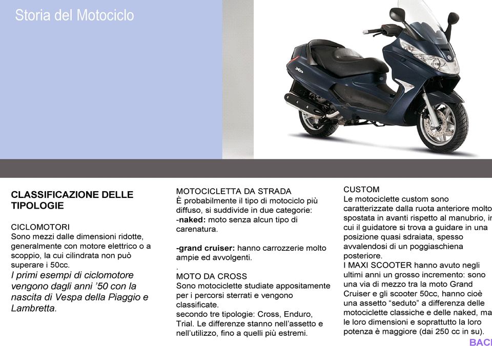 MOTOCICLETTA DA STRADA È probabilmente il tipo di motociclo più diffuso, si suddivide in due categorie: -naked: moto senza alcun tipo di carenatura.