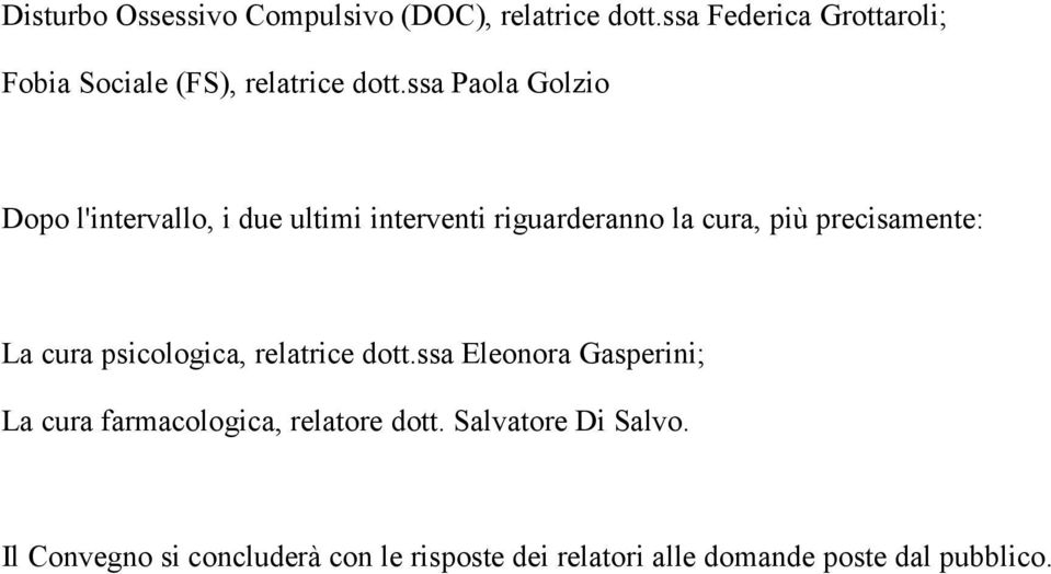 ssa Paola Golzio Dopo l'intervallo, i due ultimi interventi riguarderanno la cura, più precisamente: La