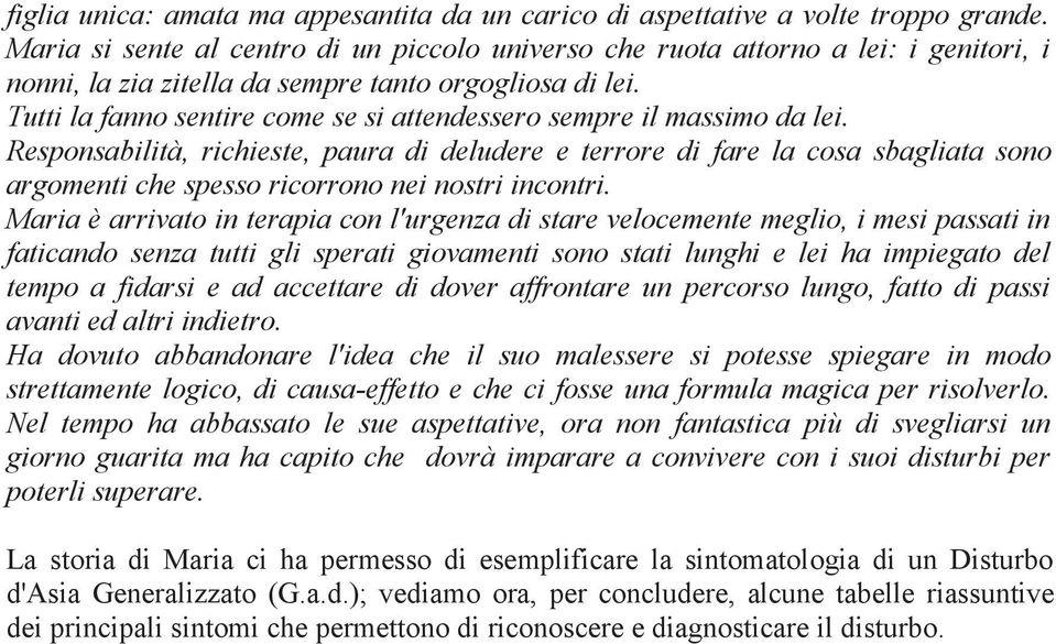 Tutti la fanno sentire come se si attendessero sempre il massimo da lei.