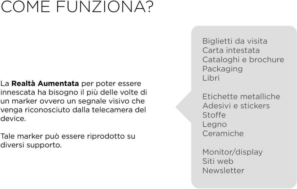 segnale visivo che venga riconosciuto dalla telecamera del device.