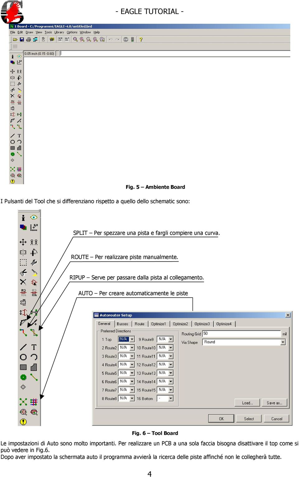 AUTO Per creare automaticamente le piste Fig. 6 Tool Board Le impostazioni di Auto sono molto importanti.