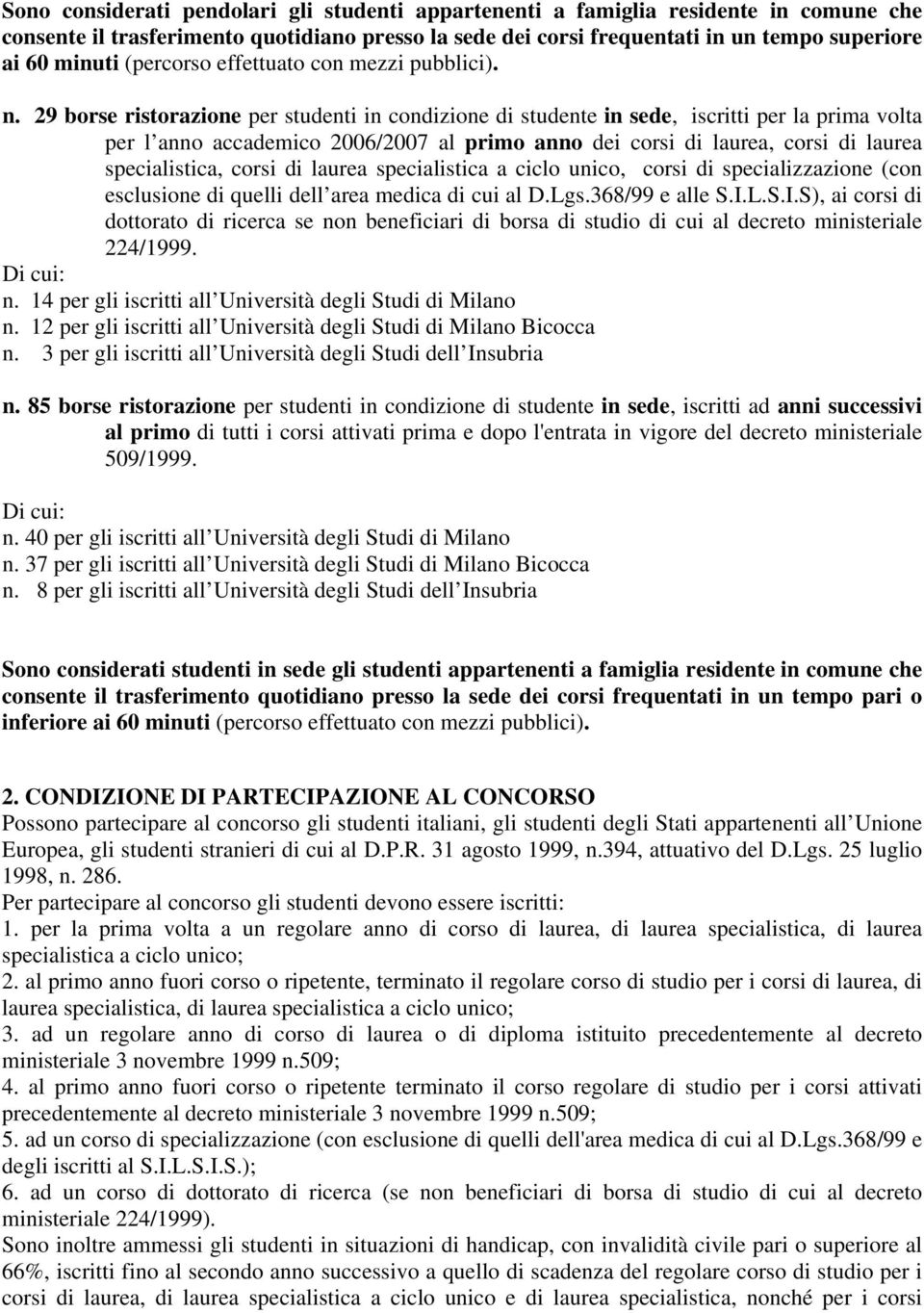 29 borse ristorazione per studenti in condizione di studente in sede, iscritti per la prima volta per l anno accademico 2006/2007 al primo anno dei corsi di laurea, corsi di laurea specialistica,