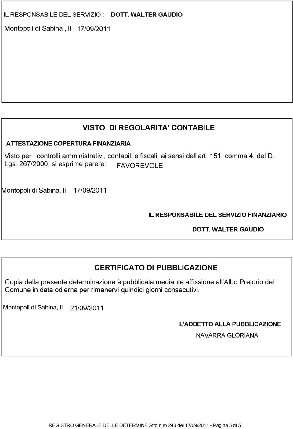 dell'art. 151, comma 4, del D. Lgs. 267/2000, si esprime parere: FAVOREVOLE Montopoli di Sabina, lì 17/09/2011 IL RESPONSABILE DEL SERVIZIO FINANZIARIO DOTT.