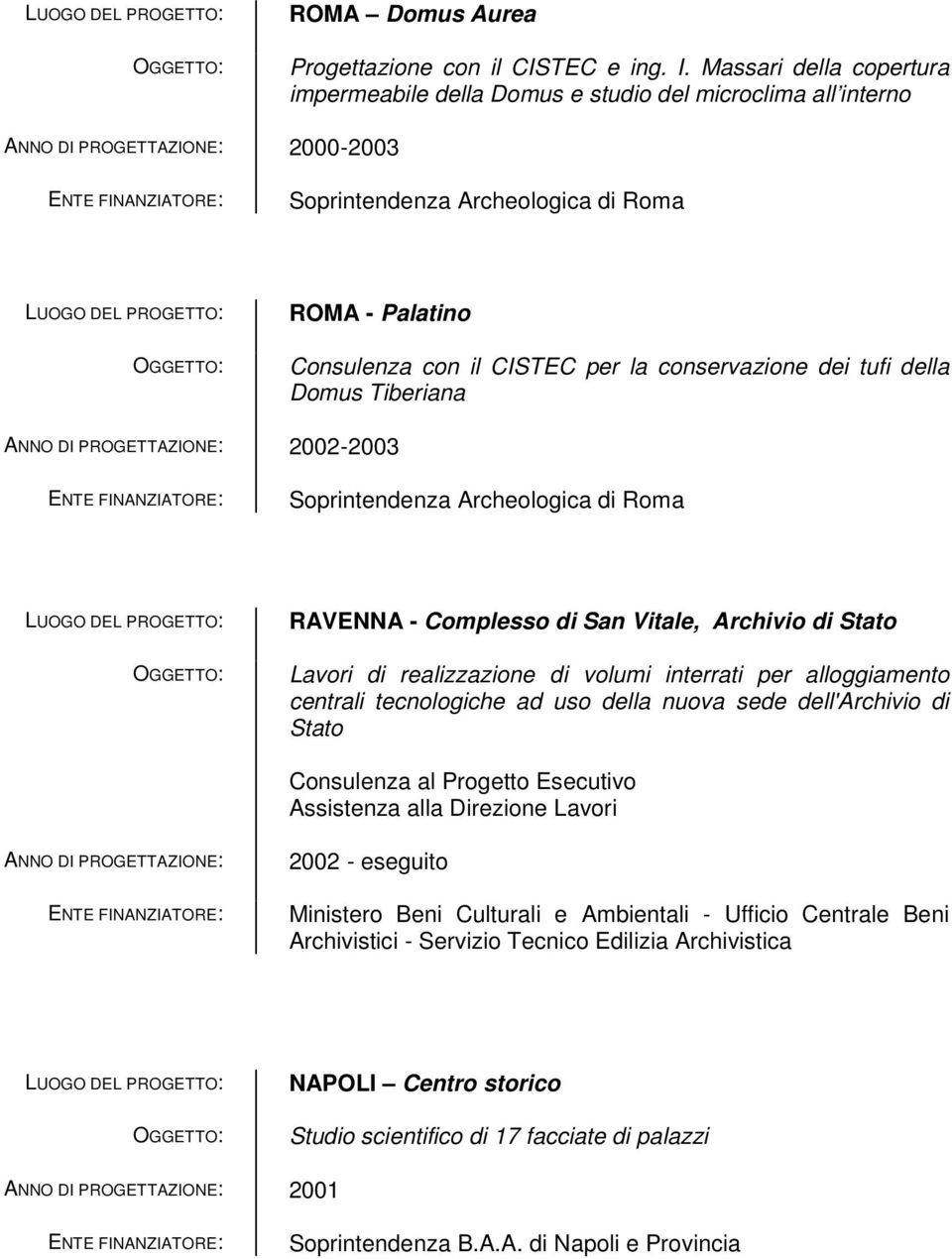 tufi della Domus Tiberiana 2002-2003 Soprintendenza Archeologica di Roma RAVENNA - Complesso di San Vitale, Archivio di Stato Lavori di realizzazione di volumi interrati per alloggiamento centrali