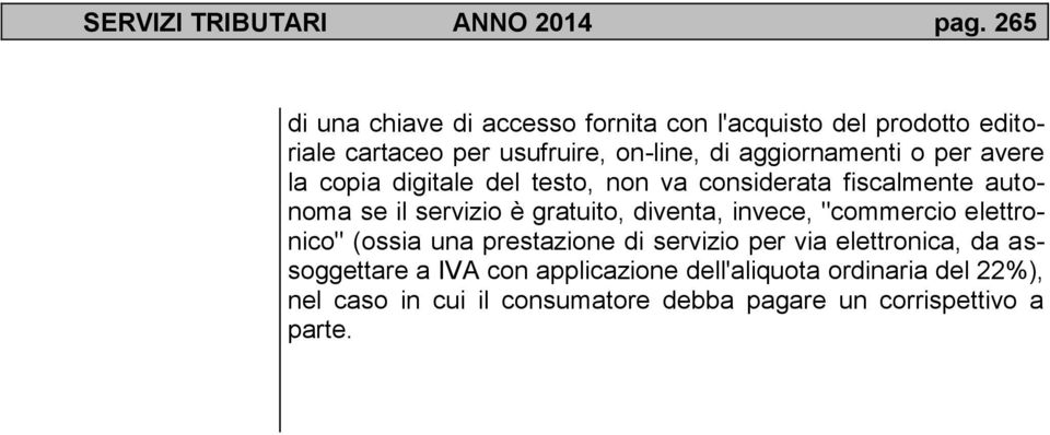 o per avere la copia digitale del testo, non va considerata fiscalmente autonoma se il servizio è gratuito, diventa, invece,