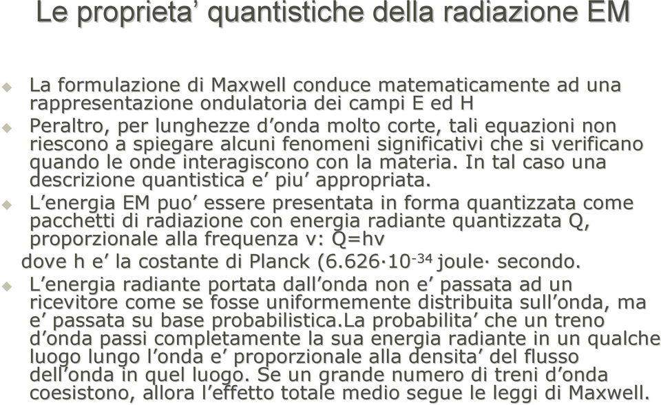 L energia EM puo essere presentata in forma quantizzata come pacchetti di radiazione con energia radiante quantizzata Q, proporzionale alla frequenza ν: : Q=hν dove h e la costante di Planck (6.