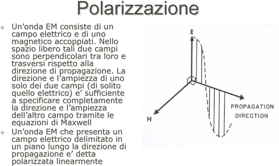 La direzione e l ampiezza di uno solo dei due campi (di solito quello elettrico) e sufficiente a specificare completamente la