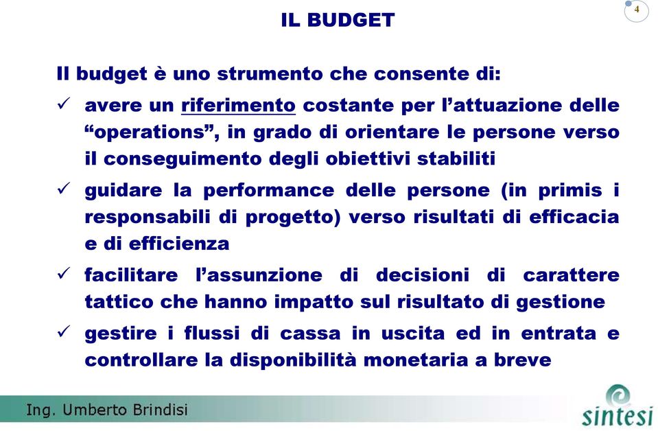 responsabili di progetto) verso risultati di efficacia e di efficienza facilitare l assunzione di decisioni di carattere tattico