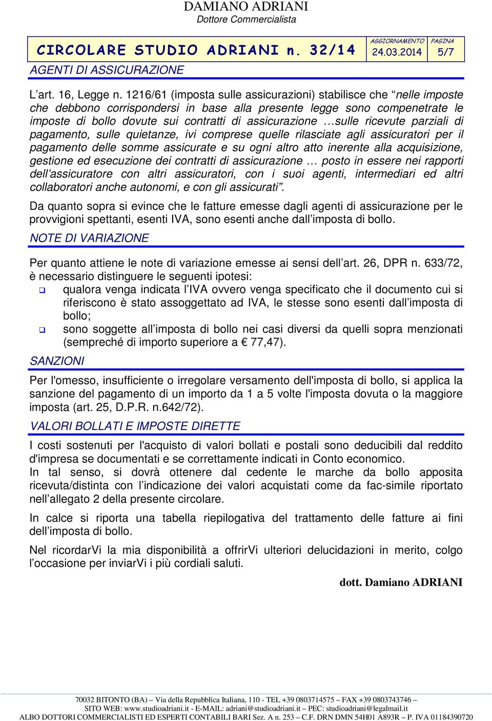 sulle ricevute parziali di pagamento, sulle quietanze, ivi comprese quelle rilasciate agli assicuratori per il pagamento delle somme assicurate e su ogni altro atto inerente alla acquisizione,