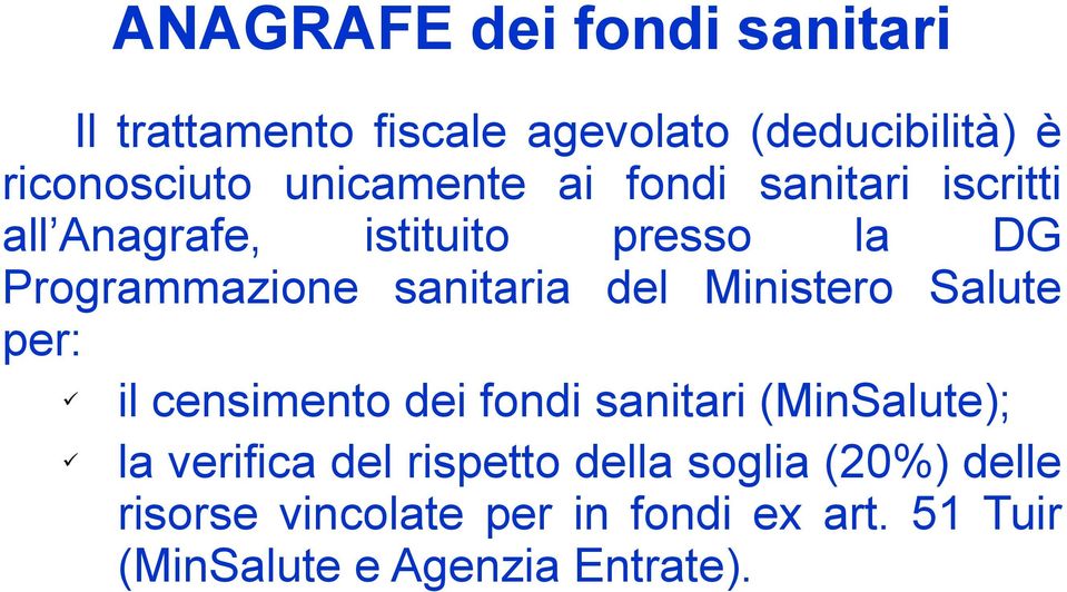 sanitaria del Ministero Salute per: il censimento dei fondi sanitari (MinSalute); la verifica del