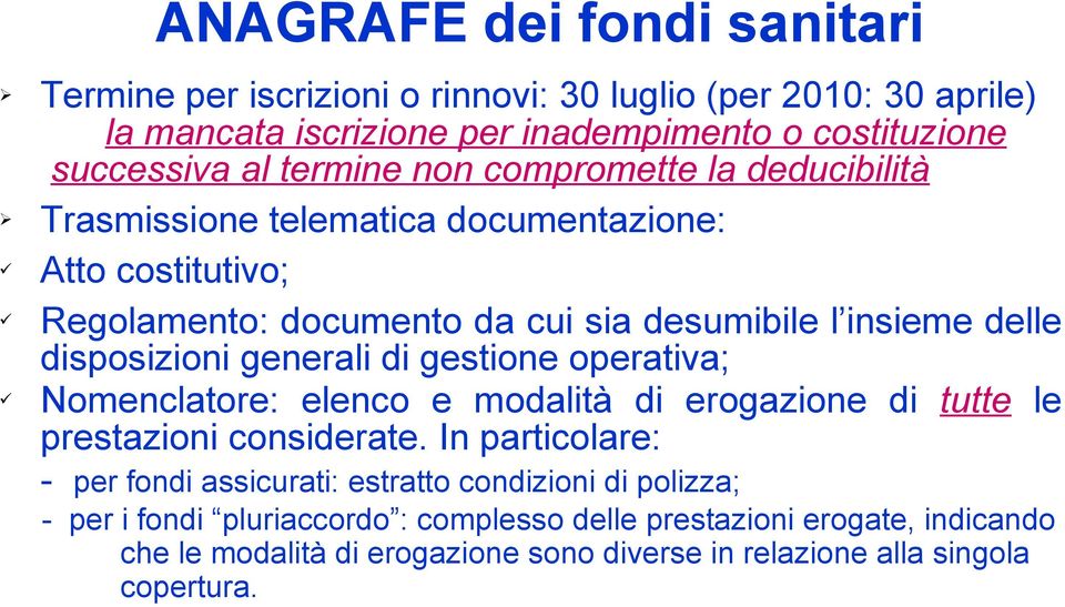 disposizioni generali di gestione operativa; Nomenclatore: elenco e modalità di erogazione di tutte le prestazioni considerate.