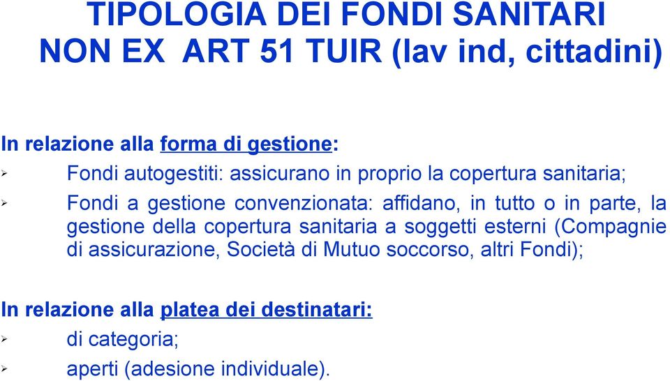 in parte, la gestione della copertura sanitaria a soggetti esterni (Compagnie di assicurazione, Società di