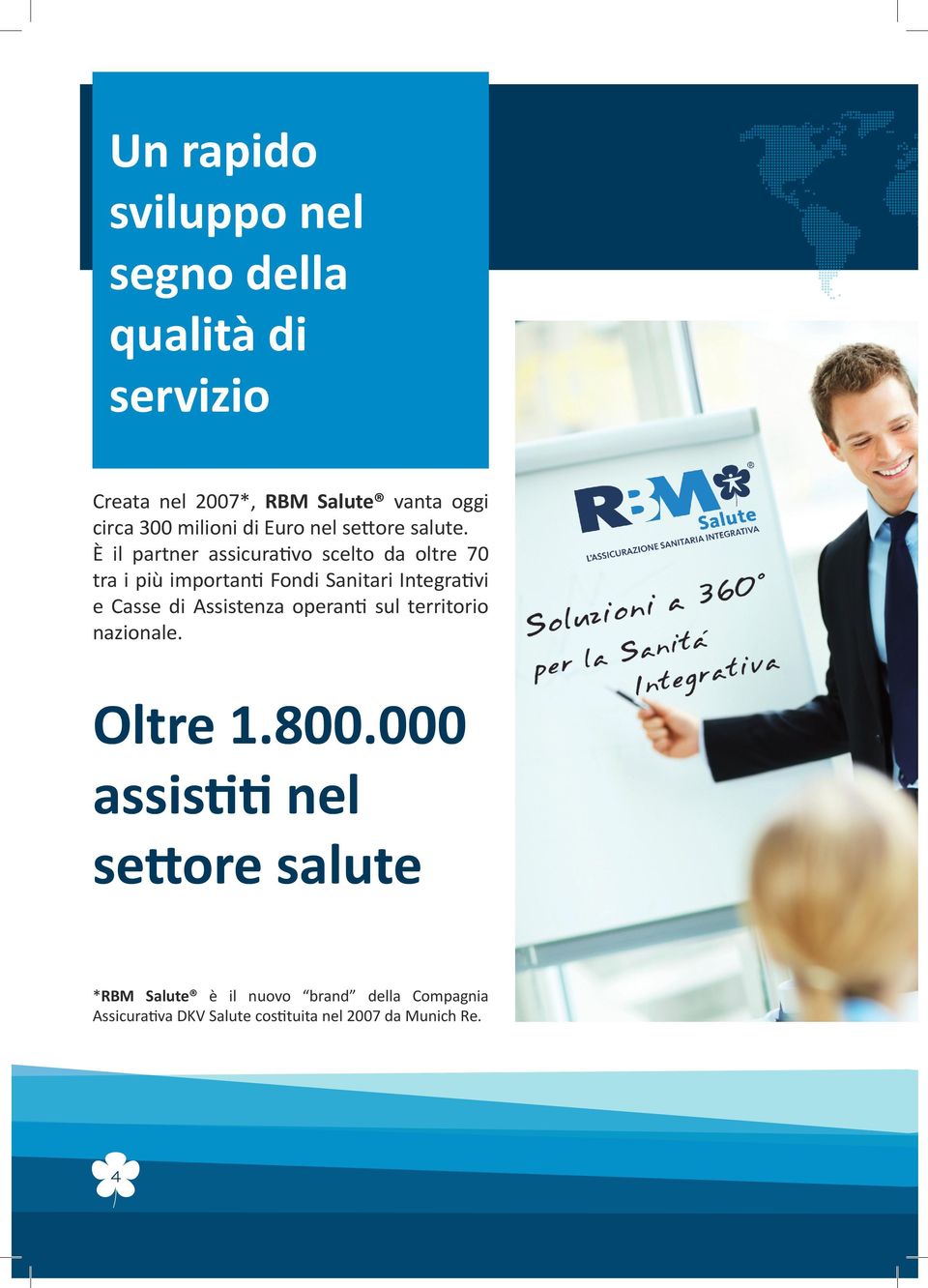 È il partner assicurativo scelto da oltre 70 tra i più importanti Fondi Sanitari Integrativi e Casse di