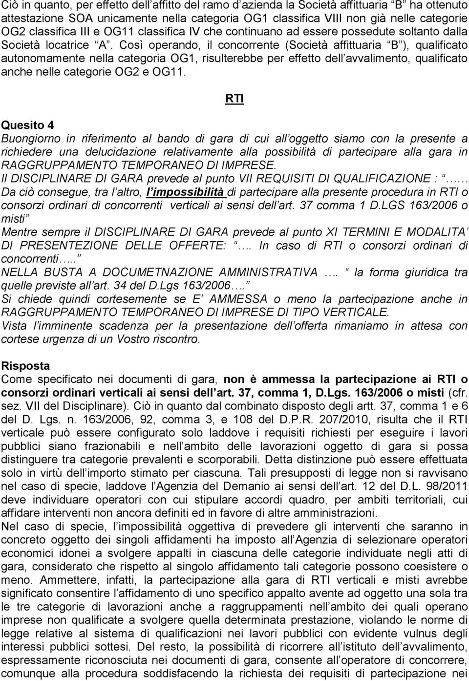 Così operando, il concorrente (Società affittuaria B ), qualificato autonomamente nella categoria OG1, risulterebbe per effetto dell avvalimento, qualificato anche nelle categorie OG2 e OG11.