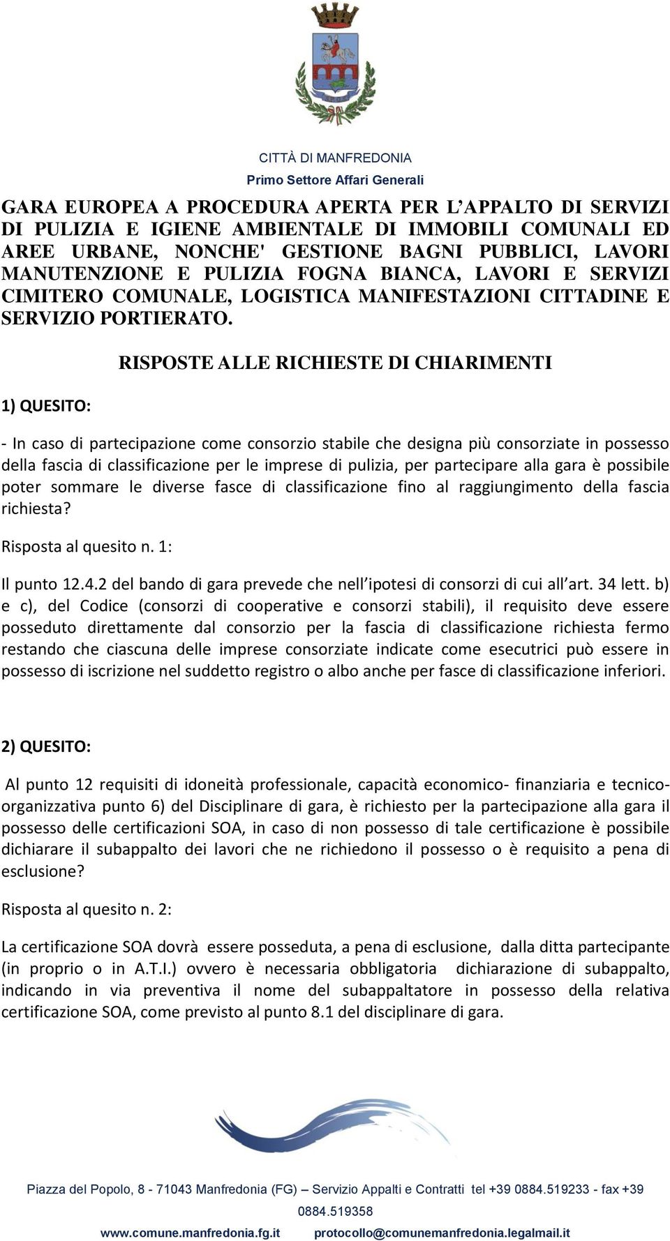 1) QUESITO: RISPOSTE ALLE RICHIESTE DI CHIARIMENTI - In caso di partecipazione come consorzio stabile che designa più consorziate in possesso della fascia di classificazione per le imprese di