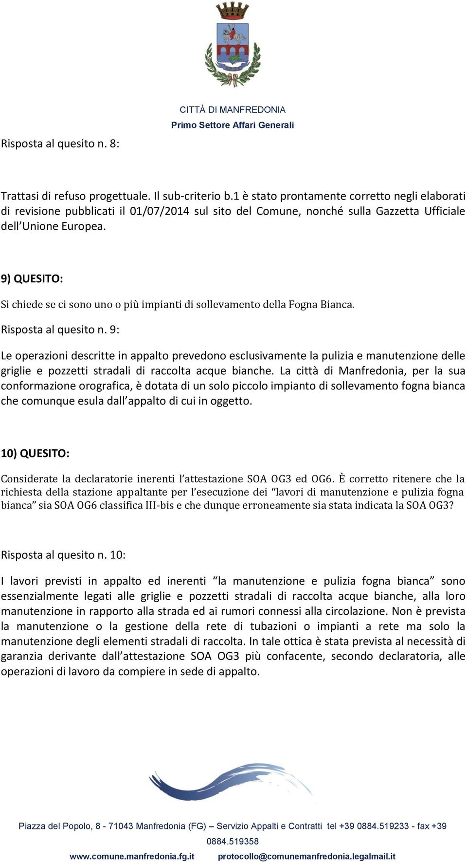 9) QUESITO: Si chiede se ci sono uno o più impianti di sollevamento della Fogna Bianca. Risposta al quesito n.