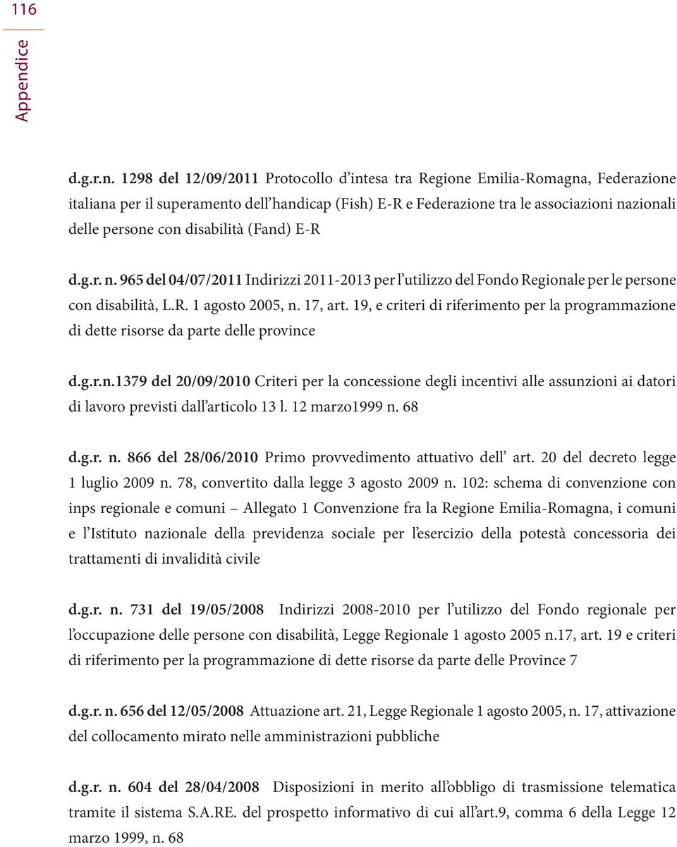1298 del 12/09/2011 Protocollo d intesa tra Regione Emilia-Romagna, Federazione italiana per il superamento dell handicap (Fish) E-R e Federazione tra le associazioni nazionali delle persone con