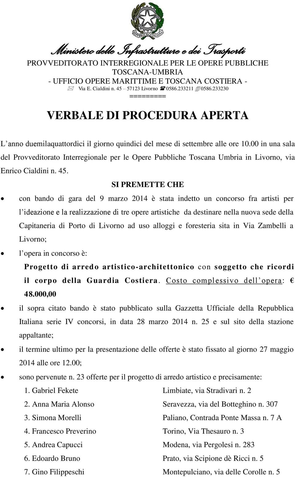 00 in una sala del Provveditorato Interregionale per le Opere Pubbliche Toscana Umbria in Livorno, via Enrico Cialdini n. 45.