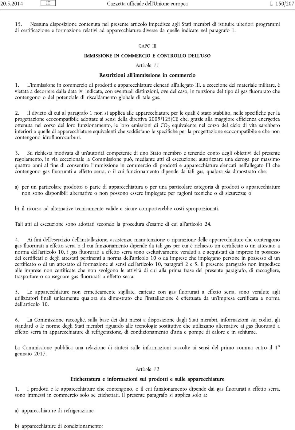 nel paragrafo 1. CAPO III IMMISSIONE IN COMMERCIO E CONTROLLO DELL USO Articolo 11 Restrizioni all immissione in commercio 1.