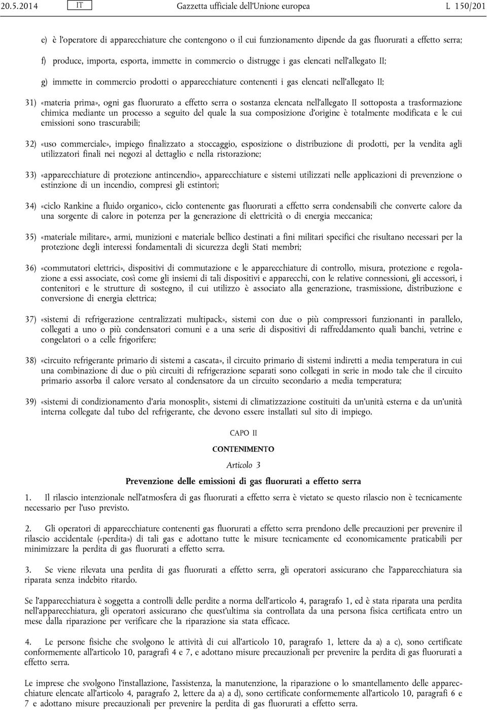 fluorurato a effetto serra o sostanza elencata nell allegato II sottoposta a trasformazione chimica mediante un processo a seguito del quale la sua composizione d origine è totalmente modificata e le