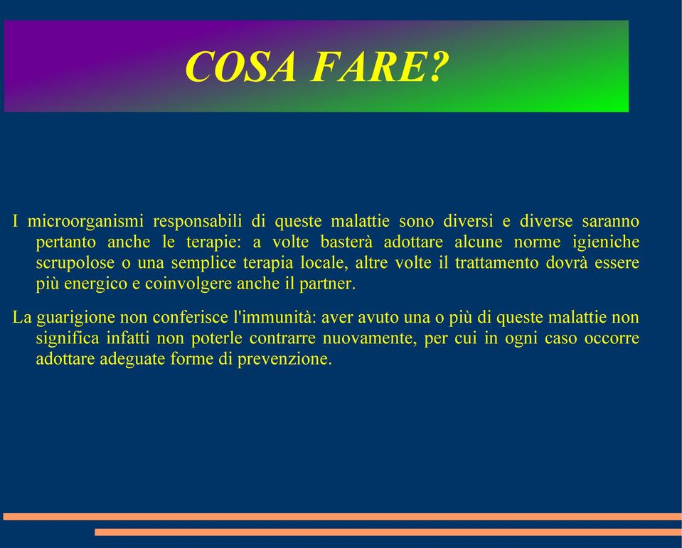 adottare alcune norme igieniche scrupolose o una semplice terapia locale, altre volte il trattamento dovrà essere più