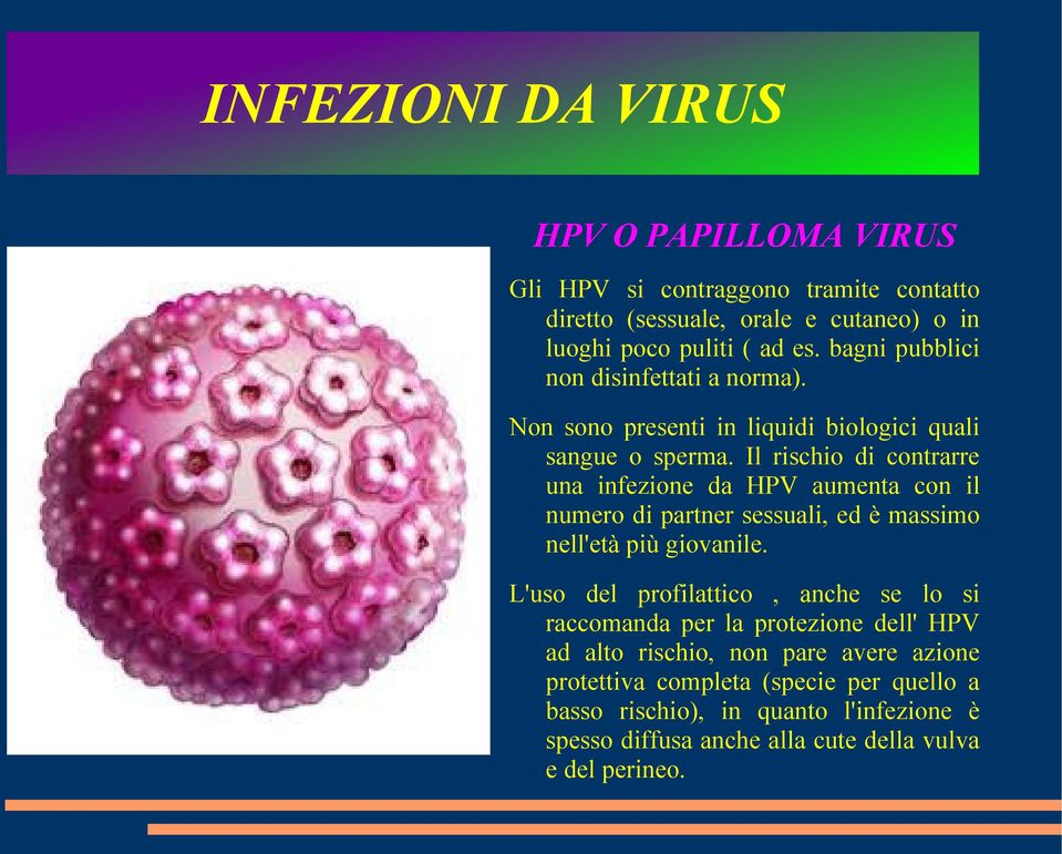 Il rischio di contrarre una infezione da HPV aumenta con il numero di partner sessuali, ed è massimo nell'età più giovanile.