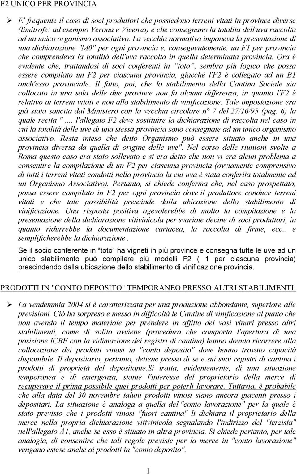 La vecchia normativa imponeva la presentazione di una dichiarazione "M0" per ogni provincia e, conseguentemente, un F1 per provincia che comprendeva la totalità dell'uva raccolta in quella