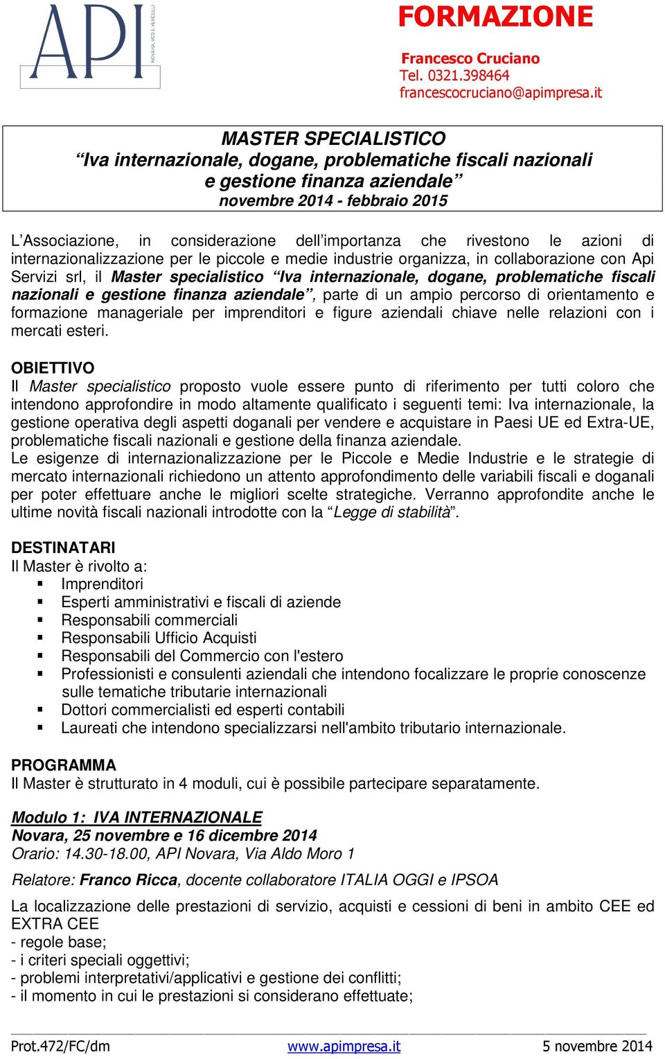 fiscali nazionali e gestione finanza aziendale, parte di un ampio percorso di orientamento e formazione manageriale per imprenditori e figure aziendali chiave nelle relazioni con i mercati esteri.