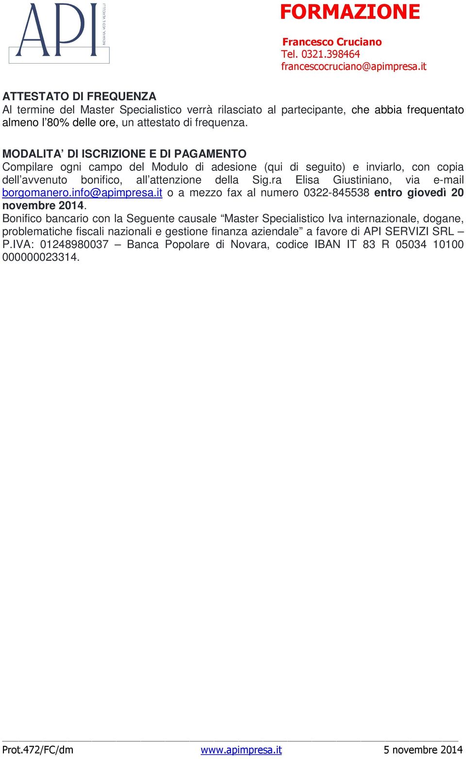 ra Elisa Giustiniano, via e-mail borgomanero.info@apimpresa.it o a mezzo fax al numero 0322-845538 entro giovedì 20 novembre 2014.