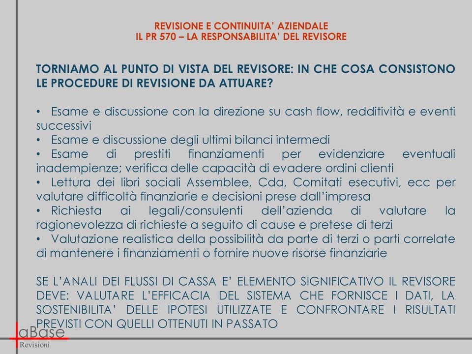 inadempienze; verifica delle capacità di evadere ordini clienti Lettura dei libri sociali Assemblee, Cda, Comitati esecutivi, ecc per valutare difficoltà finanziarie e decisioni prese dall impresa