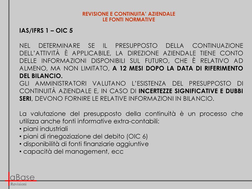 GLI AMMINISTRATORI VALUTANO L ESISTENZA DEL PRESUPPOSTO DI CONTINUITÀ AZIENDALE E, IN CASO DI INCERTEZZE SIGNIFICATIVE E DUBBI SERI, DEVONO FORNIRE LE RELATIVE INFORMAZIONI IN