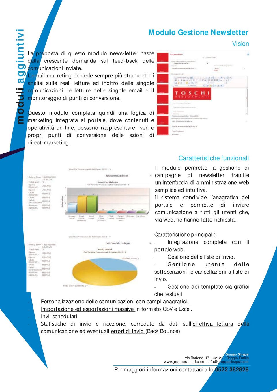 Modulo Gestione Newsletter Questo modulo completa quindi una logica di marketing integrata al portale, dove contenuti e operatività on-line, possono rappresentare veri e propri punti di conversione