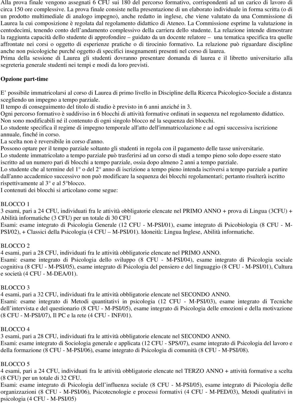 Commissione di Laurea la cui composizione è regolata dal regolamento didattico di Ateneo.