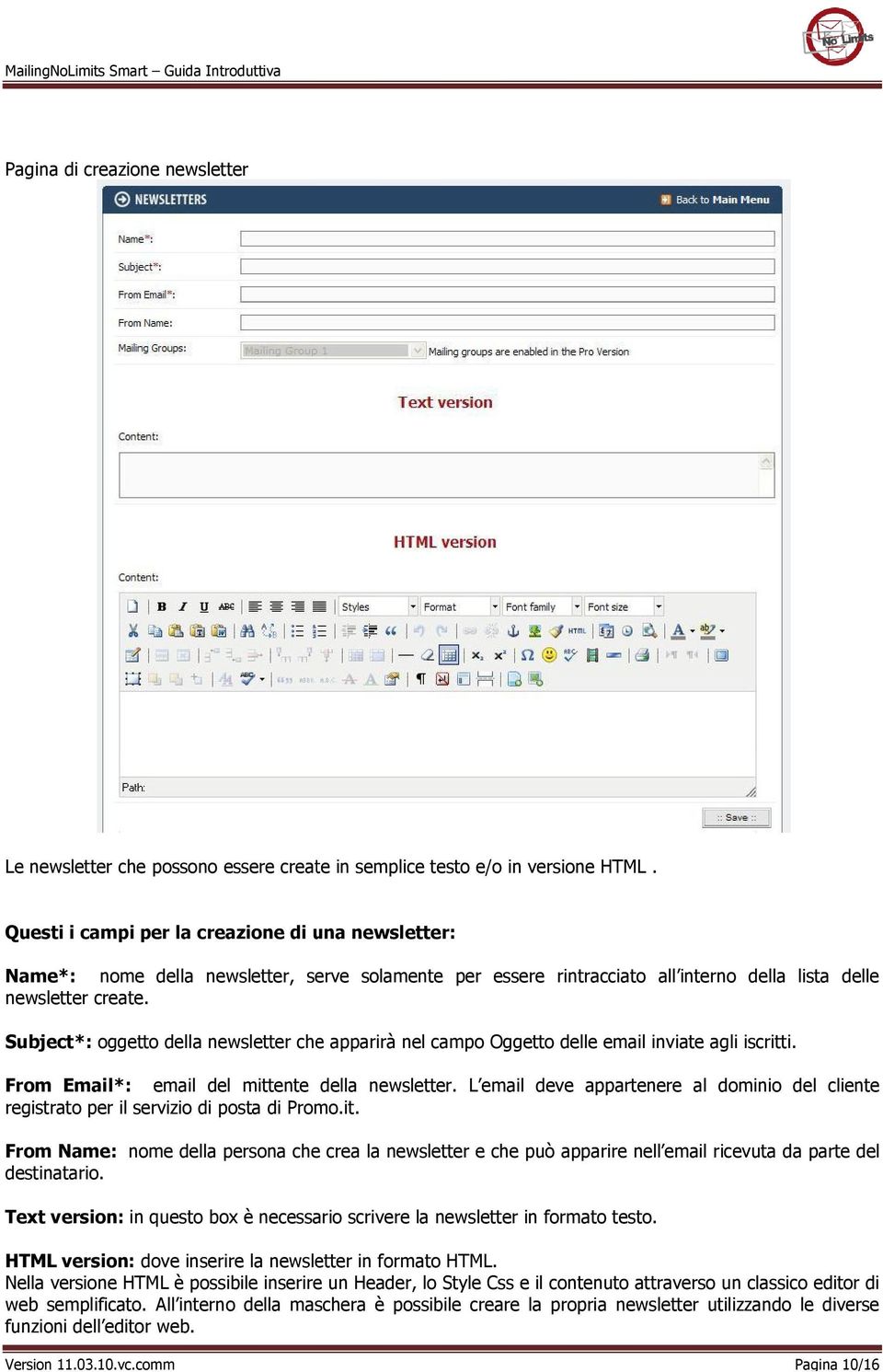 Subject*: oggetto della newsletter che apparirà nel campo Oggetto delle email inviate agli iscritti. From Email*: email del mittente della newsletter.