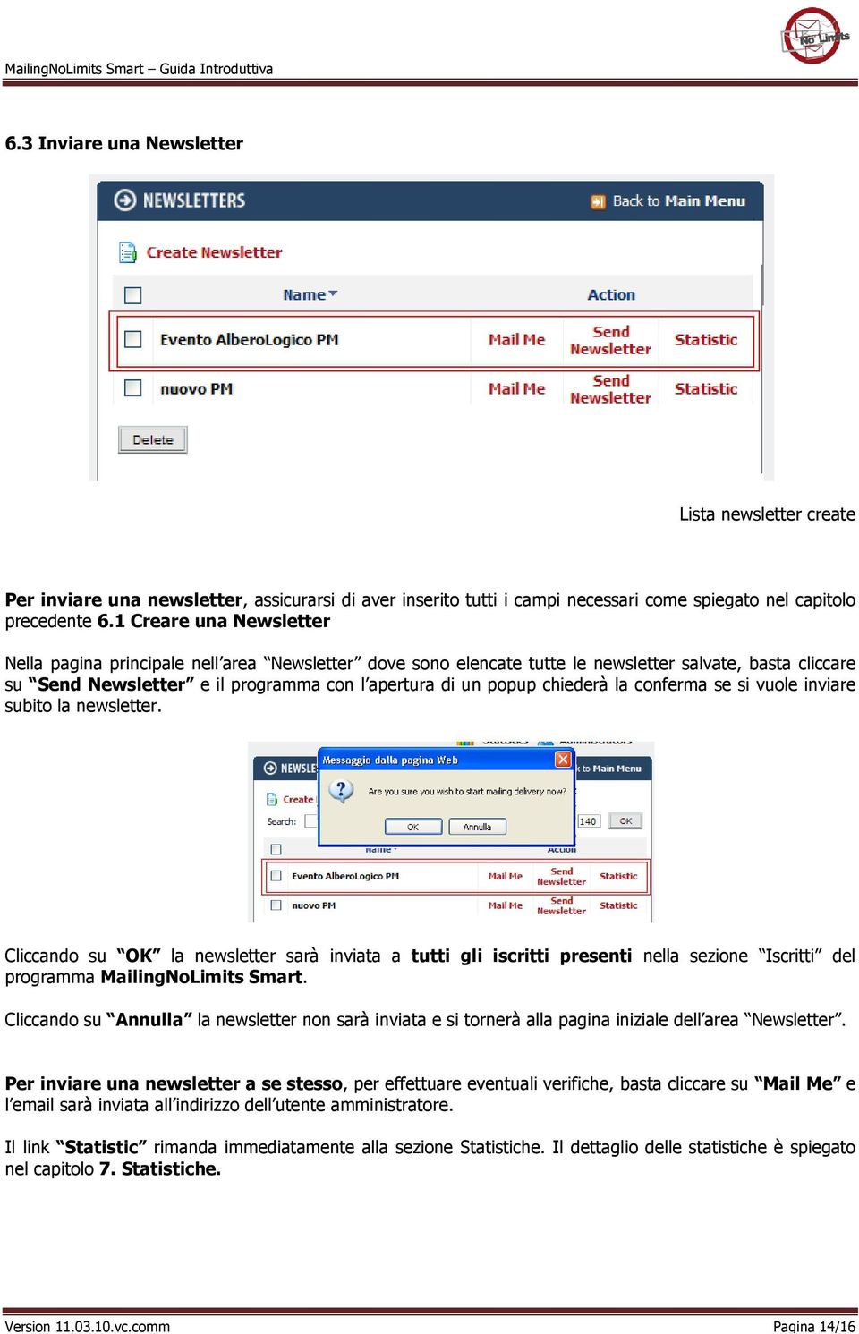 la conferma se vuole inviare subito la newsletter. Cliccando su OK la newsletter sarà inviata a tutti gli iscritti presenti nella sezione Iscritti del programma MailingNoLimits Smart.