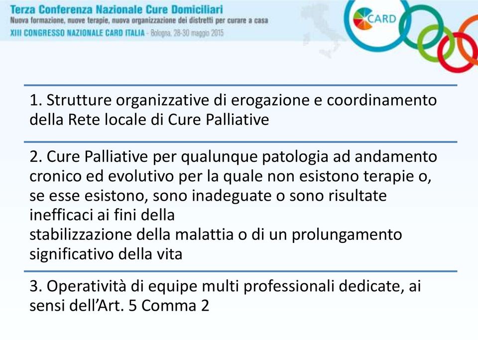 se esse esistono, sono inadeguate o sono risultate inefficaci ai fini della stabilizzazione della malattia o di