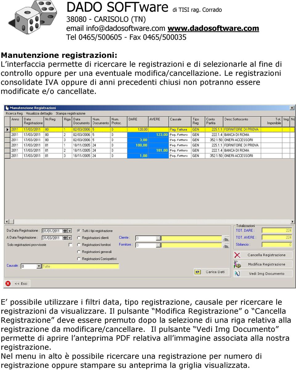 E possibile utilizzare i filtri data, tipo registrazione, causale per ricercare le registrazioni da visualizzare.