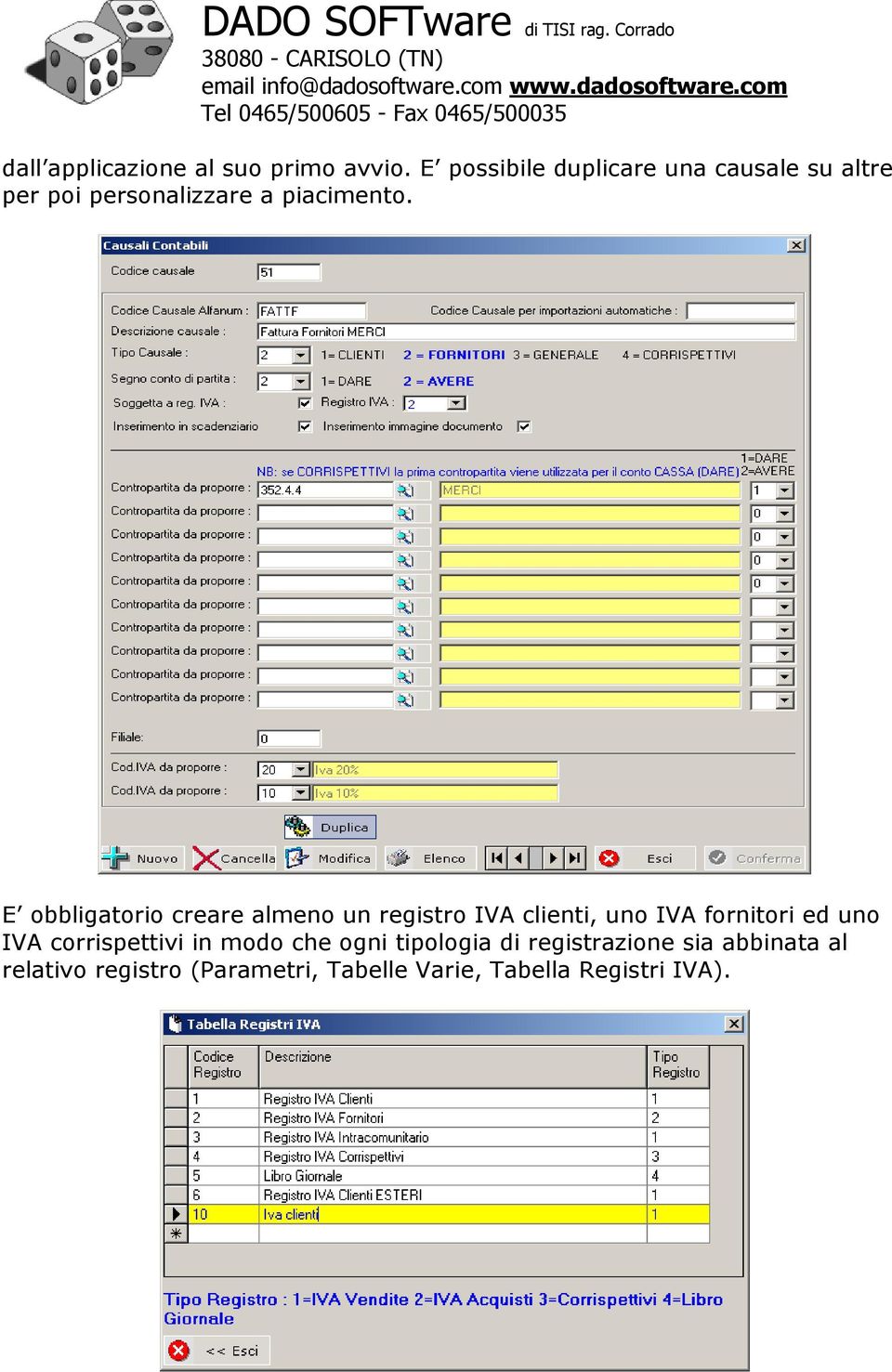 E obbligatorio creare almeno un registro IVA clienti, uno IVA fornitori ed uno IVA