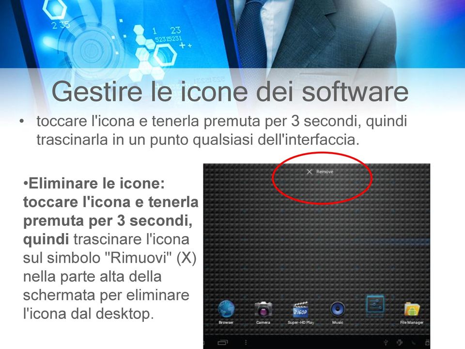 Eliminare le icone: toccare l'icona e tenerla premuta per 3 secondi, quindi