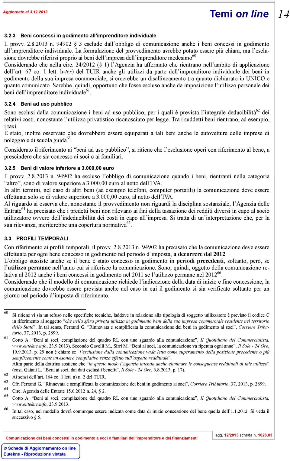 24/2012 ( 1) l Agenzia ha affermato che rientrano nell ambito di applicazione dell art. 67 co. 1 lett.