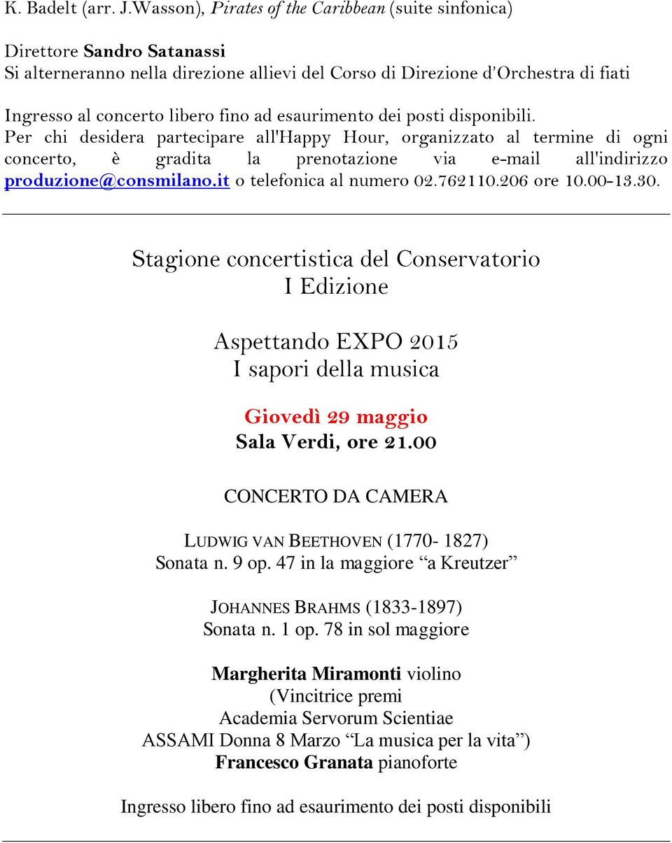 esaurimento dei posti disponibili. Per chi desidera partecipare all'happy Hour, organizzato al termine di ogni concerto, è gradita la prenotazione via e-mail all'indirizzo produzione@consmilano.